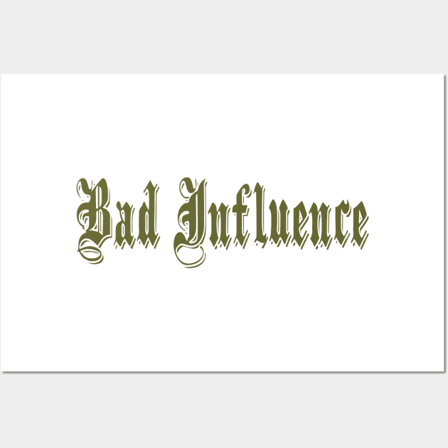 Bad Influence Wall Art by DavesTees